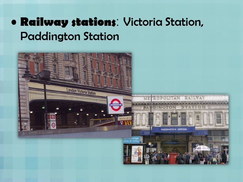 Railway stations: Victoria Station, Paddington Station